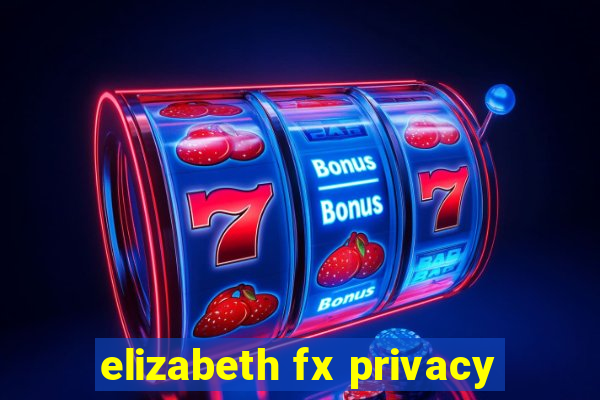 elizabeth fx privacy